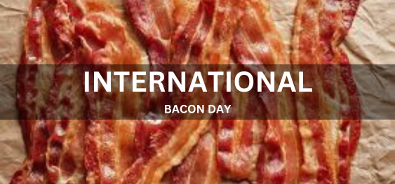 INTERNATIONAL BACON DAY  [अंतर्राष्ट्रीय बेकन दिवस]